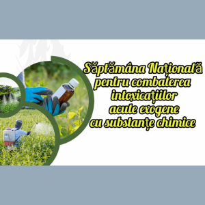 Săptămâna Națională pentru combaterea intoxicațiilor acute exogene cu substanțe chimice